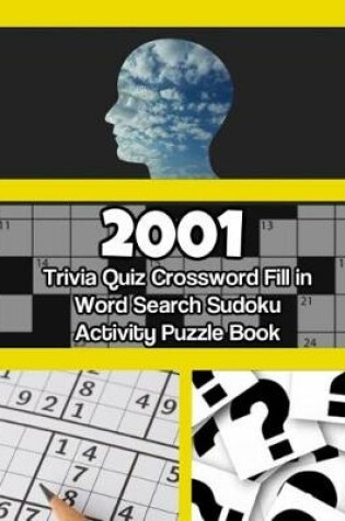 Cover of 2001 Trivia Quiz Crossword Fill in Word Search Sudoku Activity Puzzle Book