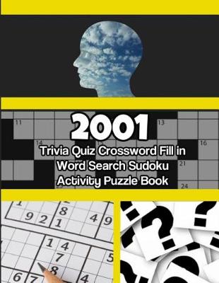 Book cover for 2001 Trivia Quiz Crossword Fill in Word Search Sudoku Activity Puzzle Book