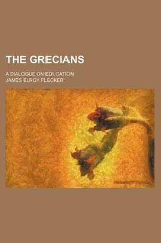 Cover of The Grecians; A Dialogue on Education