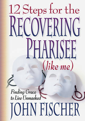 Book cover for 12 Steps for the Recovering Pharisee (Like Me)