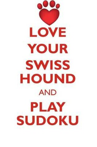 Cover of LOVE YOUR SWISS HOUND AND PLAY SUDOKU SWISS HOUND SUDOKU LEVEL 1 of 15