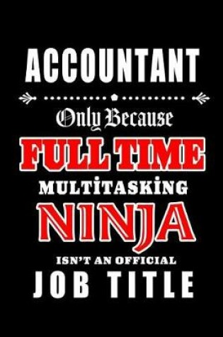 Cover of Accountant-Only Because Full Time Multitasking Ninja Isn't An Official Job Title
