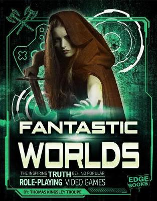 Cover of Fantastic Worlds: The Inspiring Truth Behind Popular Role-Playing Video Games