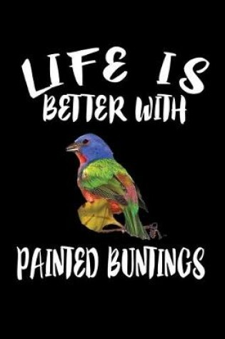 Cover of Life Is Better With Painted Buntings