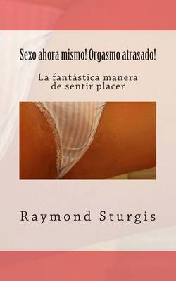 Book cover for Sexo Ahora Mismo! Orgasmo Atrasado!