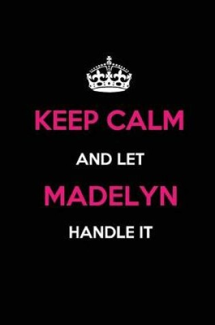 Cover of Keep Calm and Let Madelyn Handle It