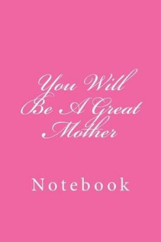 Cover of You Will Be A Great Mother