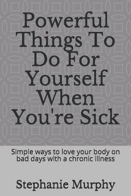 Book cover for Powerful Things To Do For Yourself When You're Sick