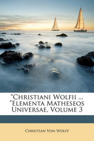 Cover of Christiani Wolfii ... Elementa Matheseos Universae, Volume 3