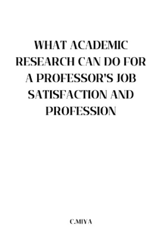 Cover of What Academic Research Can Do for a Professor's Job Satisfaction and Profession