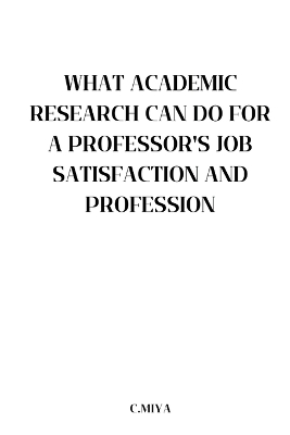 Book cover for What Academic Research Can Do for a Professor's Job Satisfaction and Profession