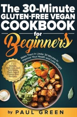 Cover of The 30-Minute Gluten-free Vegan Cookbook for Beginners