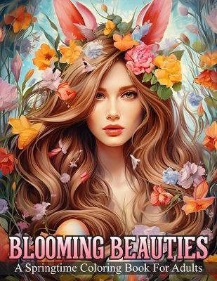 Cover of Blooming Beauties - A Springtime Coloring Book For Adults