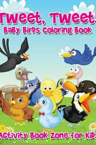 Cover of Tweet, Tweet! Baby Birds Coloring Book