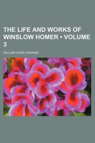 Cover of The Life and Works of Winslow Homer (Volume 3)