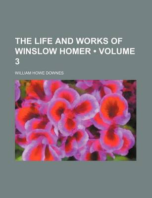 Book cover for The Life and Works of Winslow Homer (Volume 3)