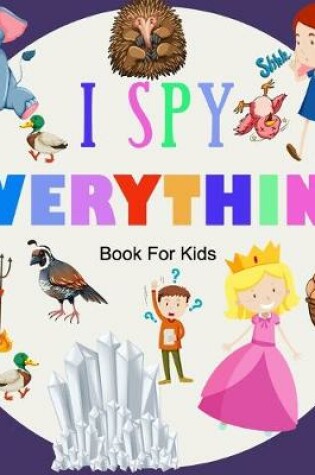 Cover of I Spy Everything; Book For kids