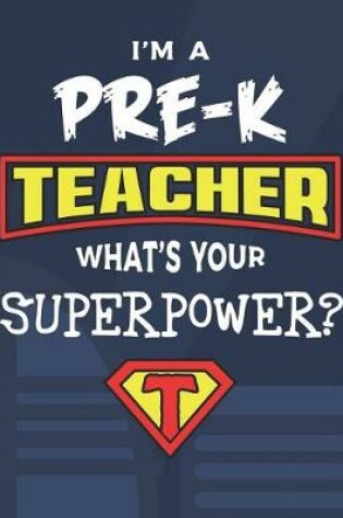 Cover of I'm A Pre-K Teacher What's Your Superpower?