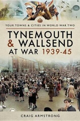 Cover of Tynemouth and Wallsend at War, 1939-45