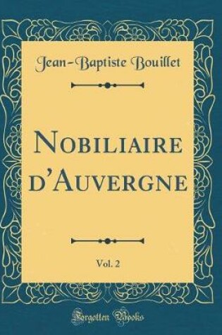 Cover of Nobiliaire d'Auvergne, Vol. 2 (Classic Reprint)