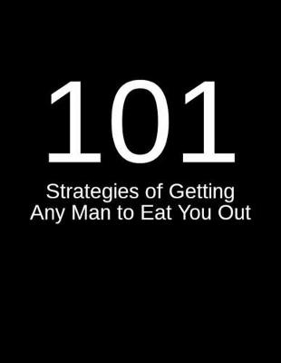 Book cover for 101 Strategies of Getting Any Man to Eat You Out