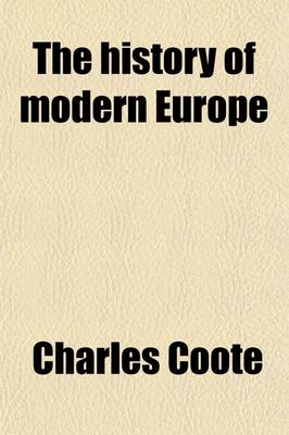 Book cover for The History of Modern Europe; And a View of the Progress of Society, from the Peace of Paris, in 1783, to the Treaty of Amiens, in 1802. Being a Continuation of Dr. Russell's History