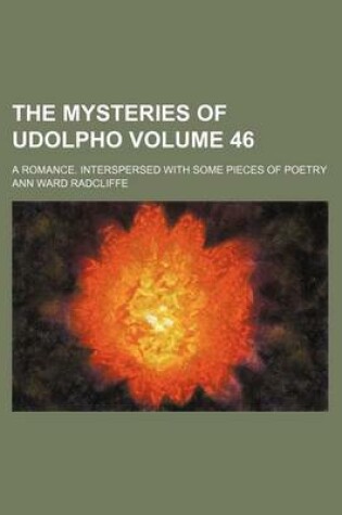Cover of The Mysteries of Udolpho; A Romance. Interspersed with Some Pieces of Poetry Volume 46