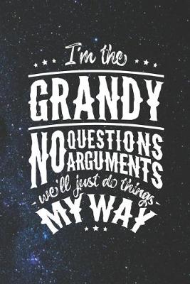 Book cover for I'm The Grandy No Question No Arguments We'll Just Do Things My Way