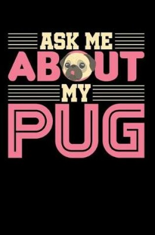 Cover of Ask Me About My Pug