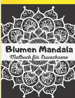 Book cover for Blumen Mandala Malbuch für Erwachsene