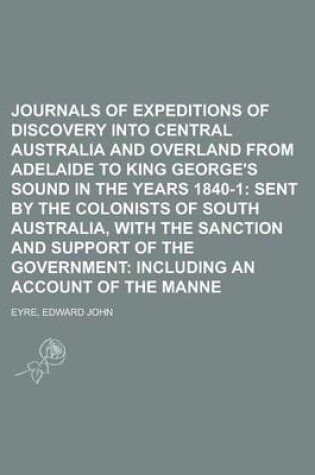 Cover of Journals of Expeditions of Discovery Into Central Australia and Overland from Adelaide to King George's Sound in the Years 1840-1; Sent by the