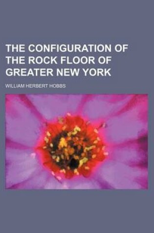 Cover of The Configuration of the Rock Floor of Greater New York