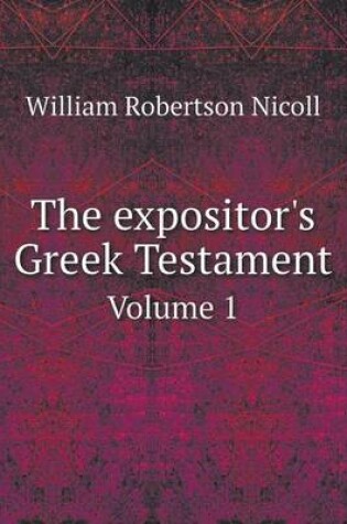 Cover of The expositor's Greek Testament Volume 1