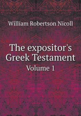 Book cover for The expositor's Greek Testament Volume 1