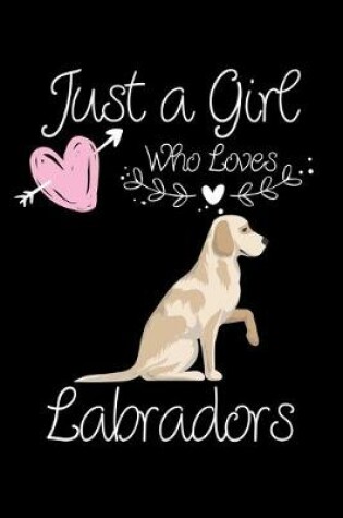 Cover of Just a Girl Who Loves Labradors