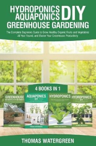 Cover of Hydroponics DIY, Aquaponics DIY, Greenhouse Gardening
