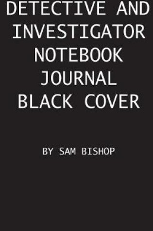 Cover of Detective And Investigator Notebook Journal Black Cover