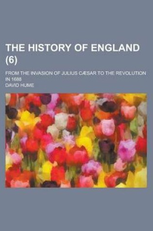 Cover of The History of England; From the Invasion of Julius Caesar to the Revolution in 1688 (6)