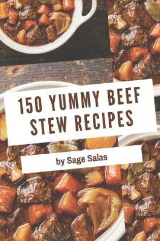 Cover of 150 Yummy Beef Stew Recipes