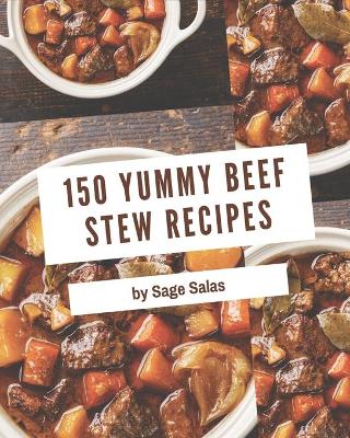 Cover of 150 Yummy Beef Stew Recipes