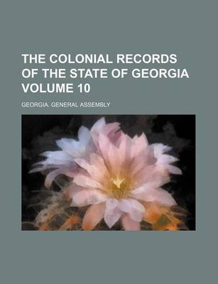 Book cover for The Colonial Records of the State of Georgia Volume 10