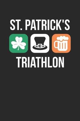 Book cover for St. Patrick's Day Notebook - St. Patrick's Day Irish Triathlon Drinking - St. Patrick's Day Journal