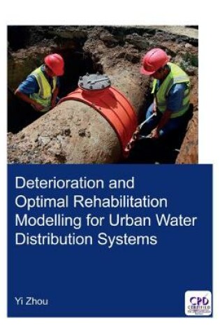 Cover of Deterioration and Optimal Rehabilitation Modelling for Urban Water Distribution Systems