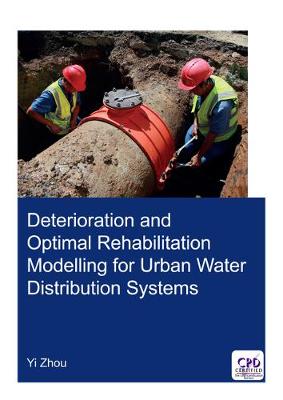 Book cover for Deterioration and Optimal Rehabilitation Modelling for Urban Water Distribution Systems