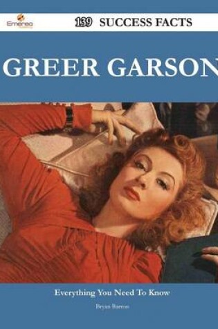 Cover of Greer Garson 139 Success Facts - Everything You Need to Know about Greer Garson