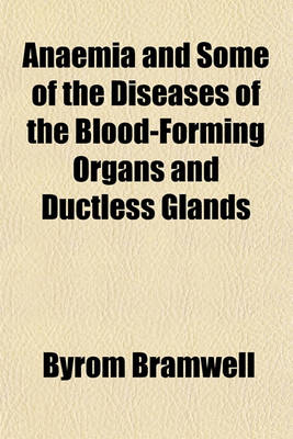 Book cover for Anaemia and Some of the Diseases of the Blood-Forming Organs and Ductless Glands