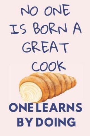 Cover of No One Is Born a Great Cook One Learns by Doing
