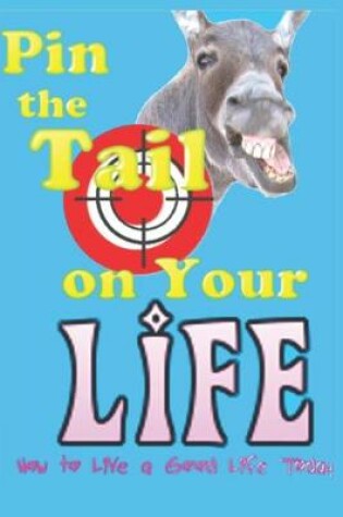 Cover of Pin The Tail On Your Life