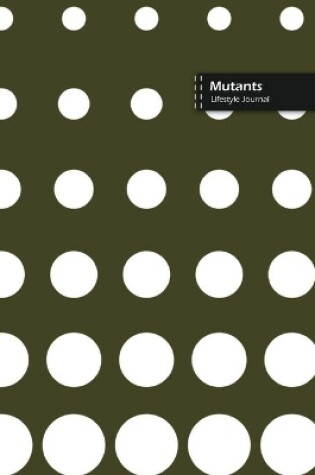 Cover of Mutants Lifestyle Journal, Blank Write-in Notebook, Dotted Lines, Wide Ruled, Size (A5) 6 x 9 In (Green II)