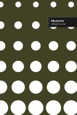 Book cover for Mutants Lifestyle Journal, Blank Write-in Notebook, Dotted Lines, Wide Ruled, Size (A5) 6 x 9 In (Green II)